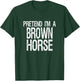 Pretend I'm A Brown Horse Halloween Costume T-Shirt - T-Shirt | Forest