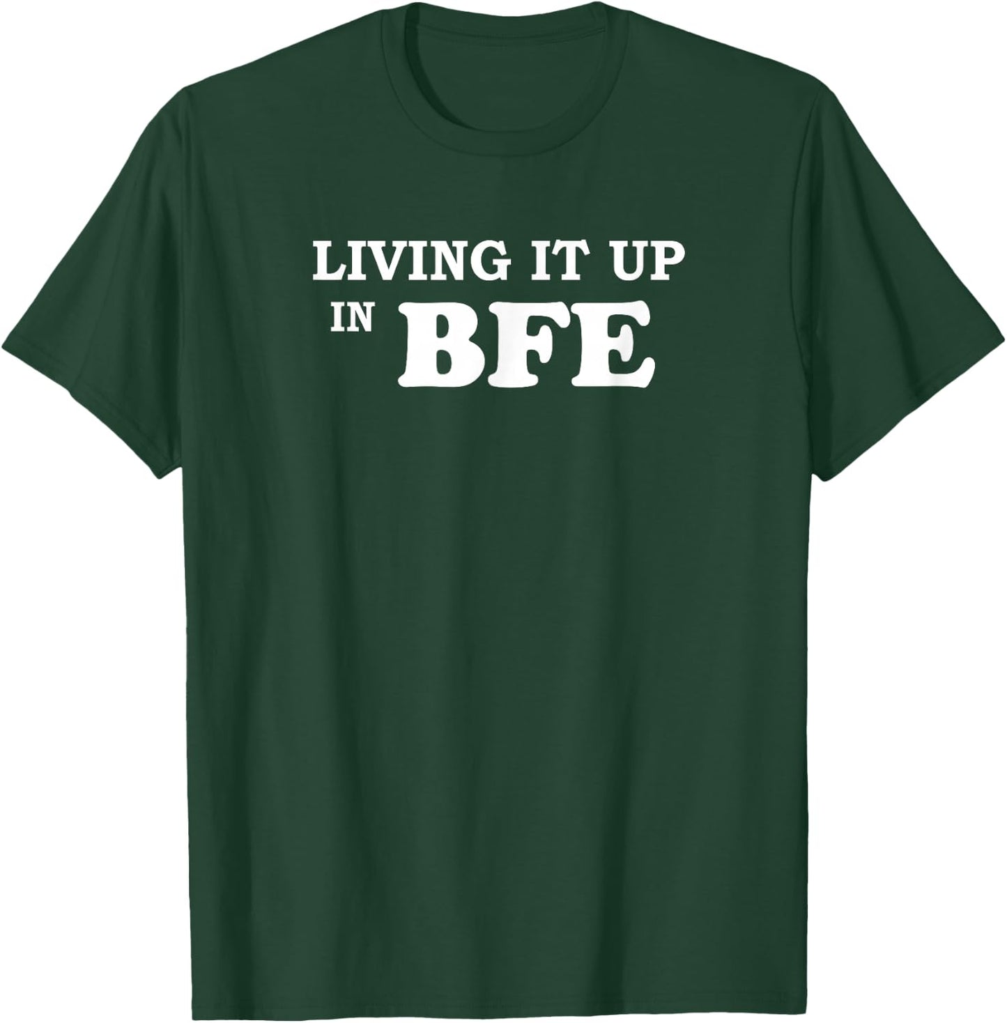 Living it Up in BFE Party T-Shirt - T-Shirt | Forest