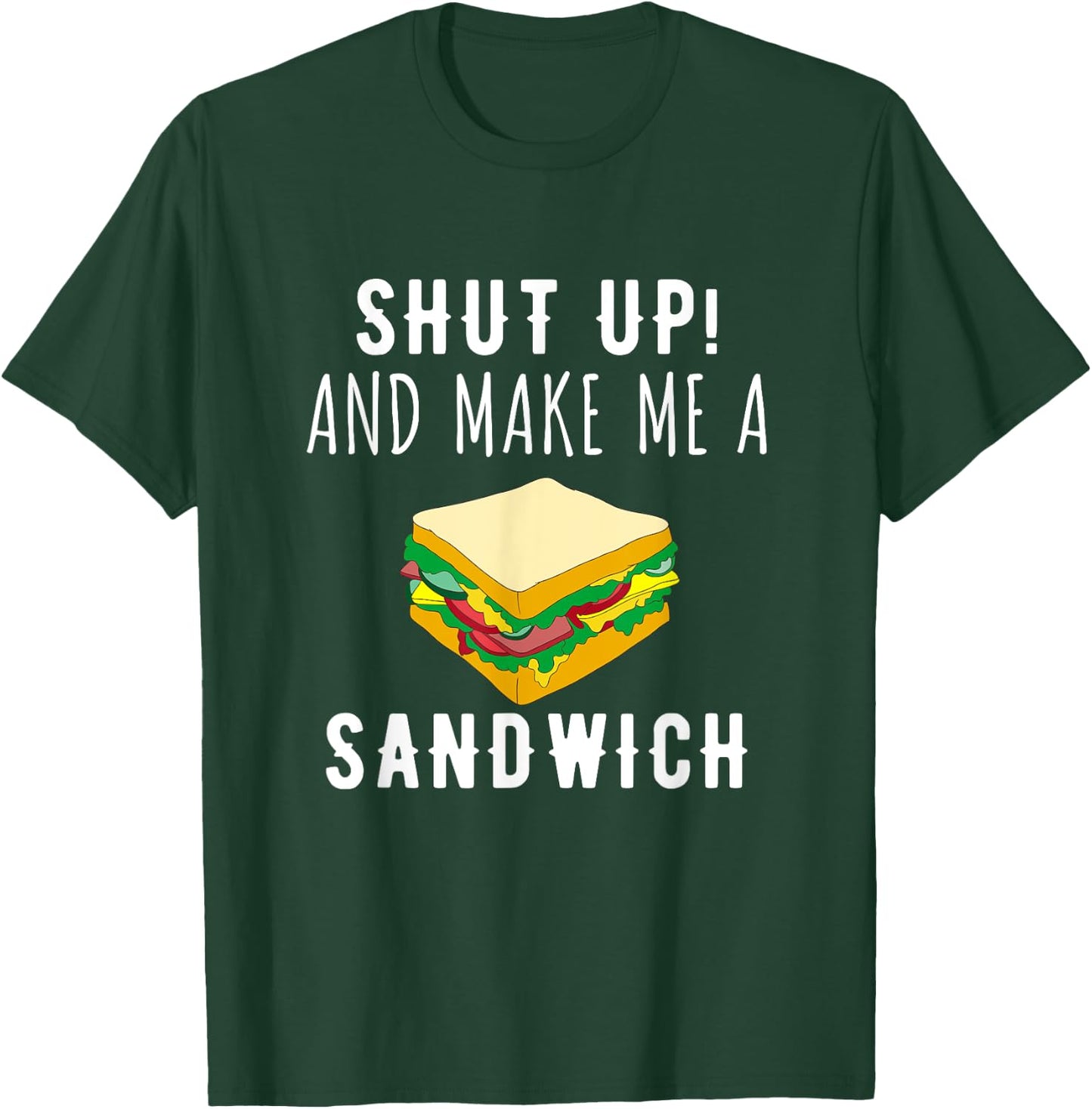 Shut Up & Make Me A Sandwich Funny T-Shirt - T-Shirt | Forest