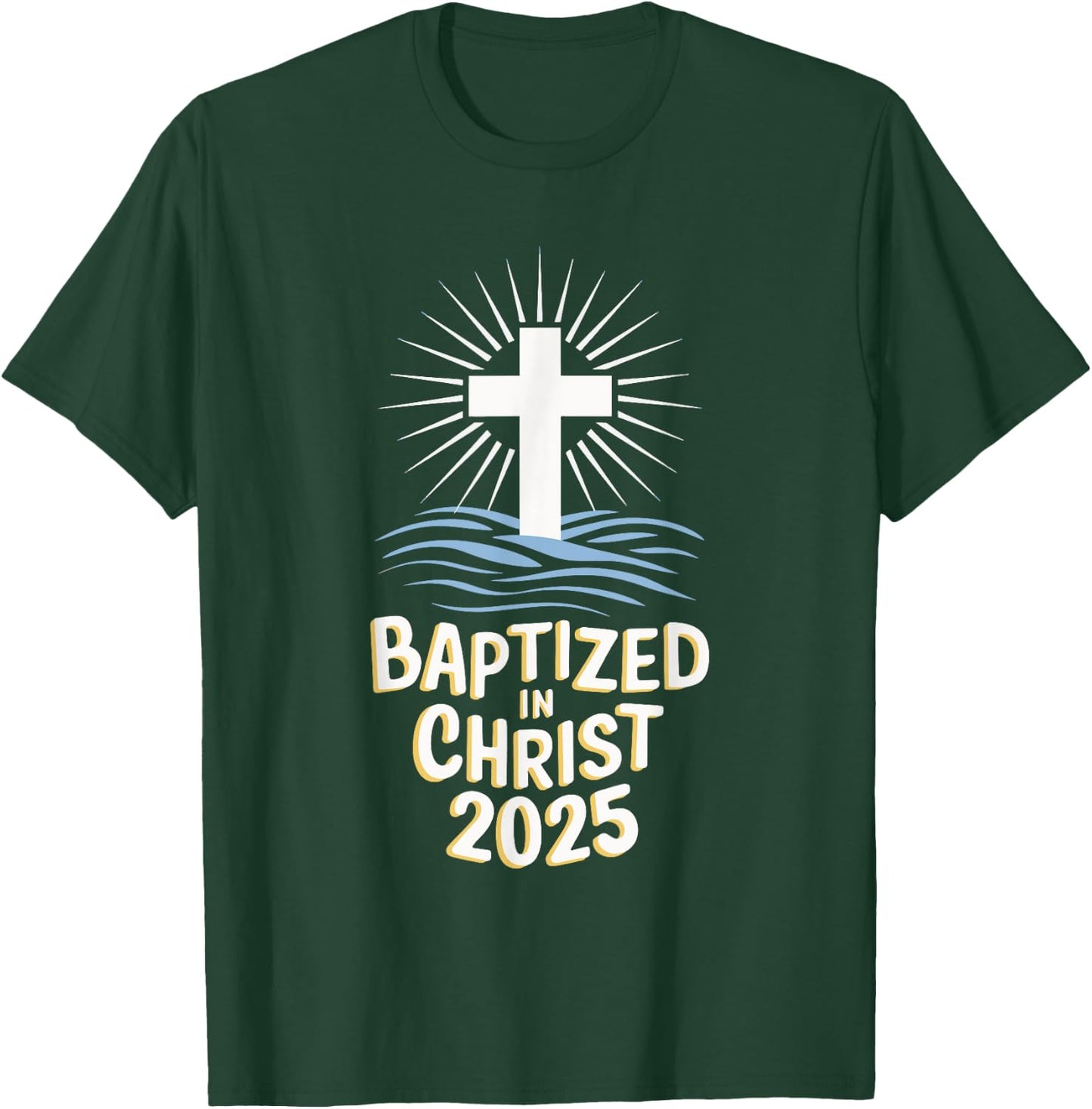 Baptized In Christ 2025 T-Shirt - T-Shirt | Forest