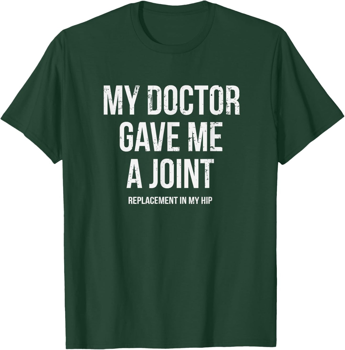 Doctor Gave Me A Joint - Hip Replacement Surgery Gag Gift T-Shirt - T-Shirt | Forest