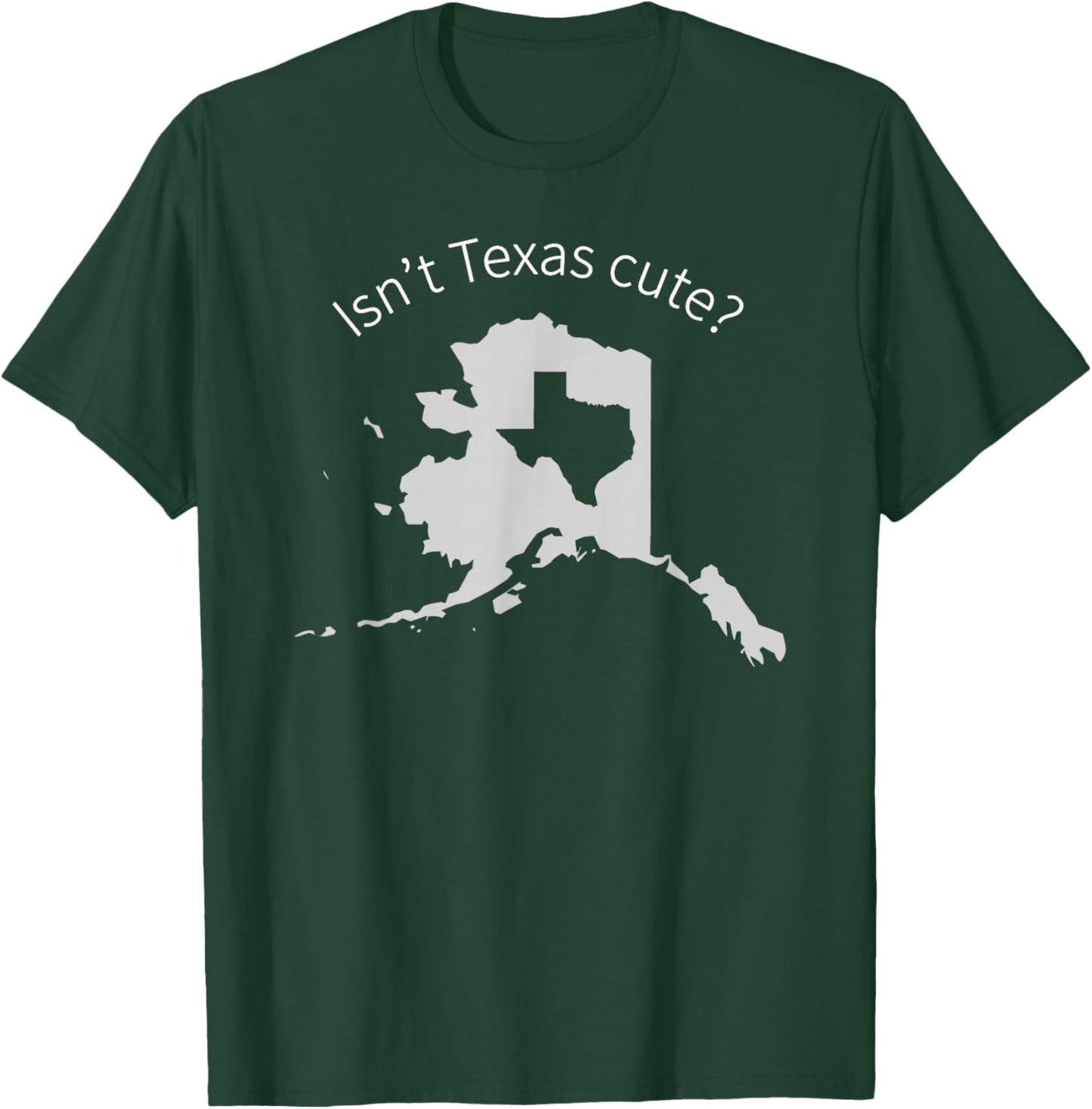 Love Alaska Isn't Texas Cute T-Shirt - T-Shirt | Forest