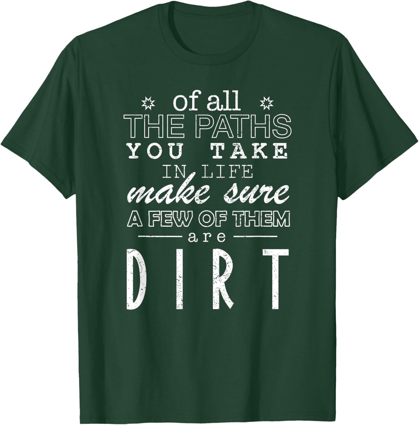 Of All The Paths You Take In Life Make Sure A Few Of Shirt T-Shirt - T-Shirt | Forest