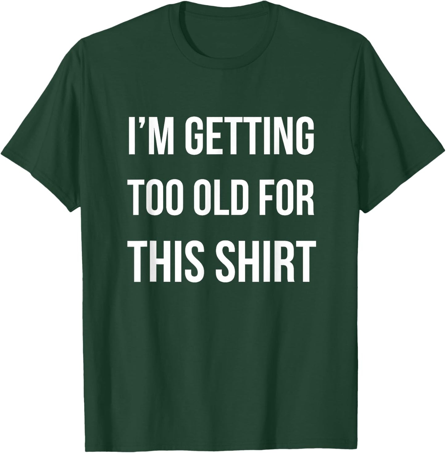 I'm Getting Too Old For This Shirt Funny Parody Gift T-Shirt - T-Shirt | Forest