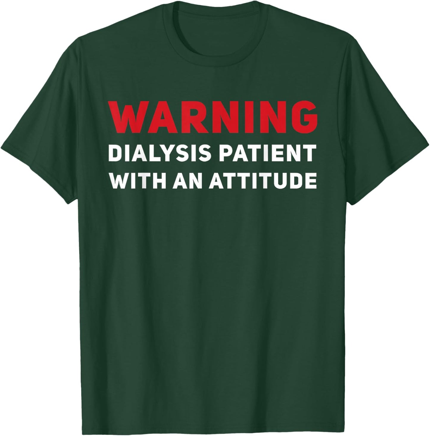 Funny Kidney Dialysis Patient With An Attitude T-Shirt - T-Shirt | Forest