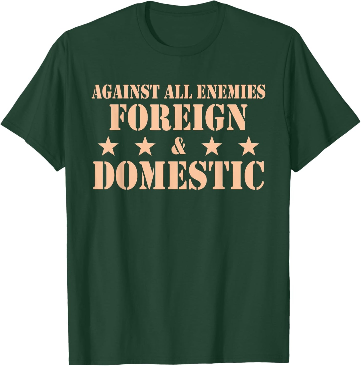 Against All Enemies Foreign & Domestic Apparel T-Shirt - T-Shirt | Forest