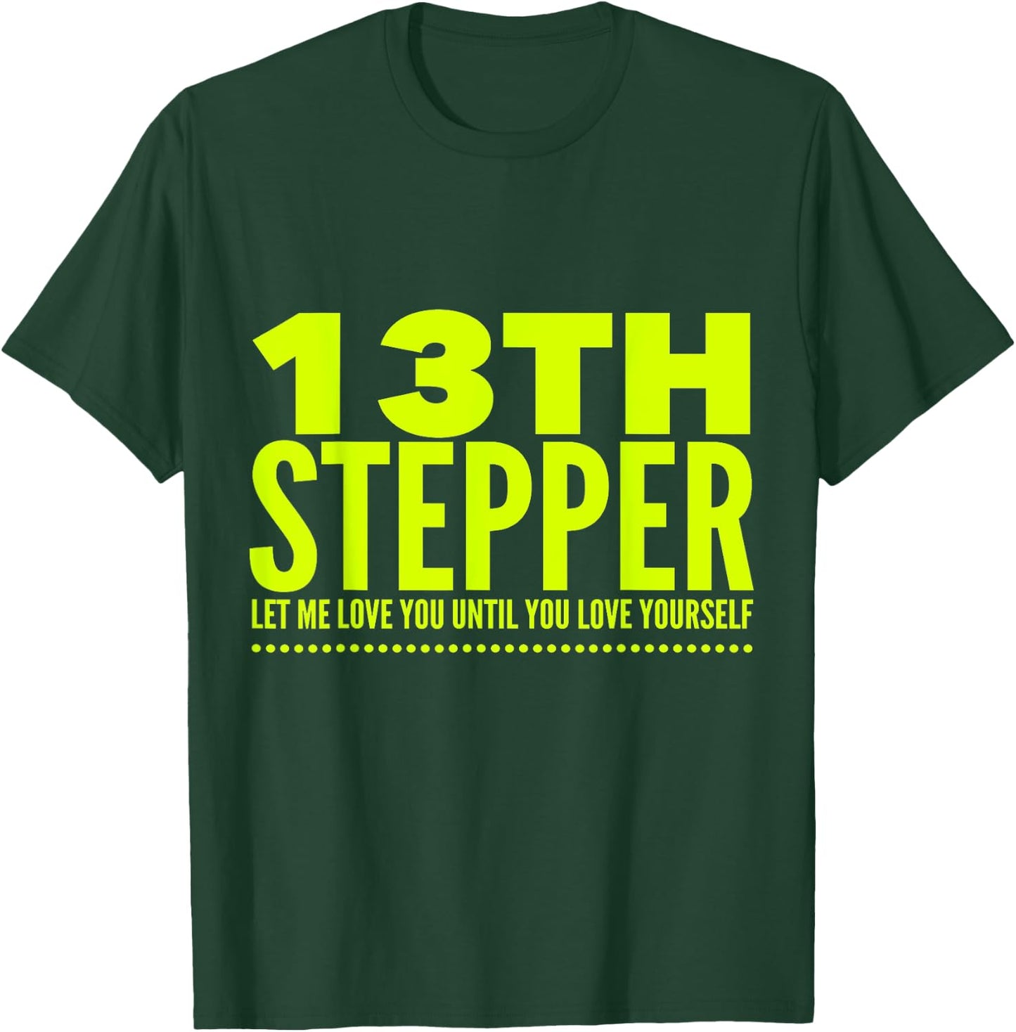 13 Stepper 13th Step - Alcoholic Clean And Sober T-Shirt - T-Shirt | Forest