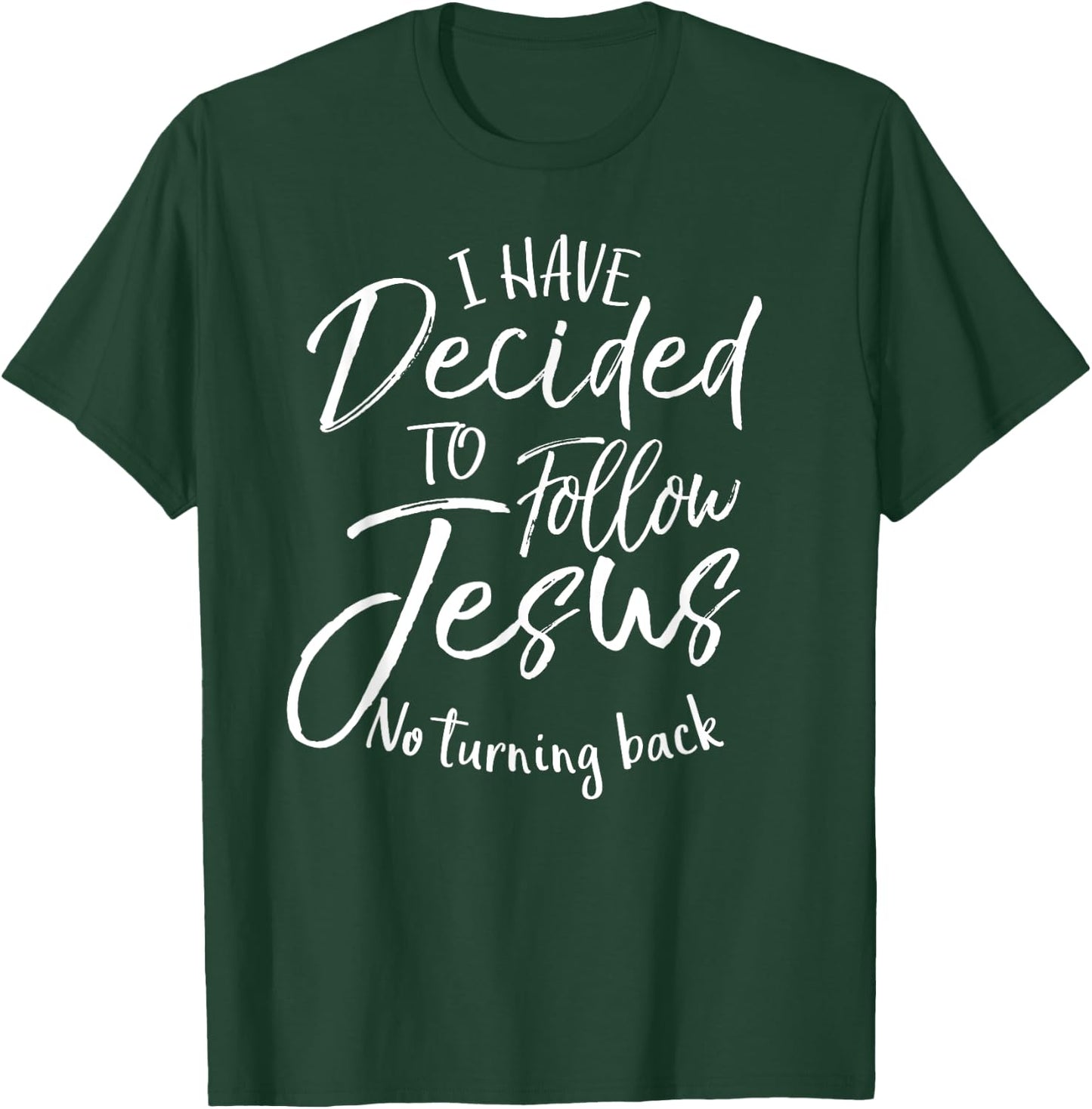 Baptism Gift I Have Decided to Follow Jesus No Turning Back T-Shirt - T-Shirt | Forest