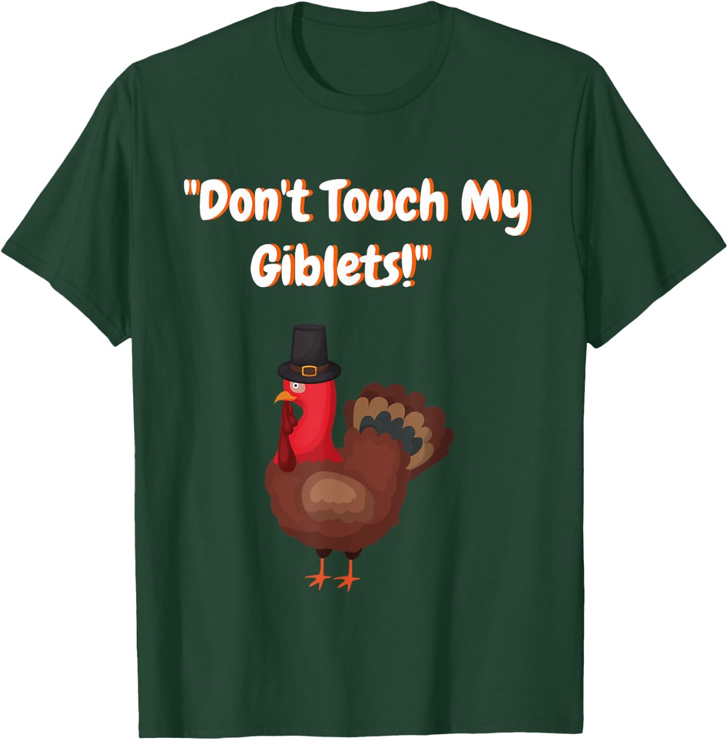 Don't Touch My Giblets Funny Graphic Shirt for Turkey Day T-Shirt - T-Shirt | Forest