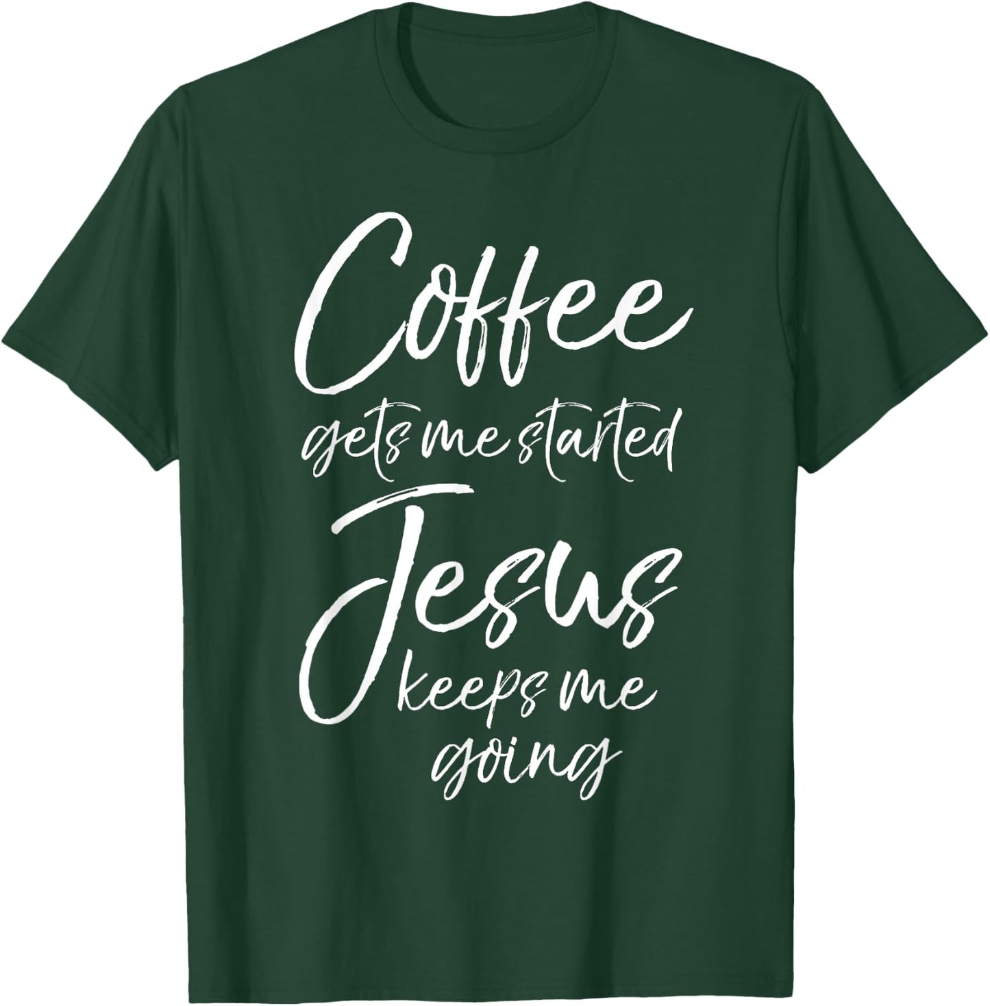 Funny Women's Coffee Gets Me Started Jesus Keeps Me Going T-Shirt - T-Shirt | Forest