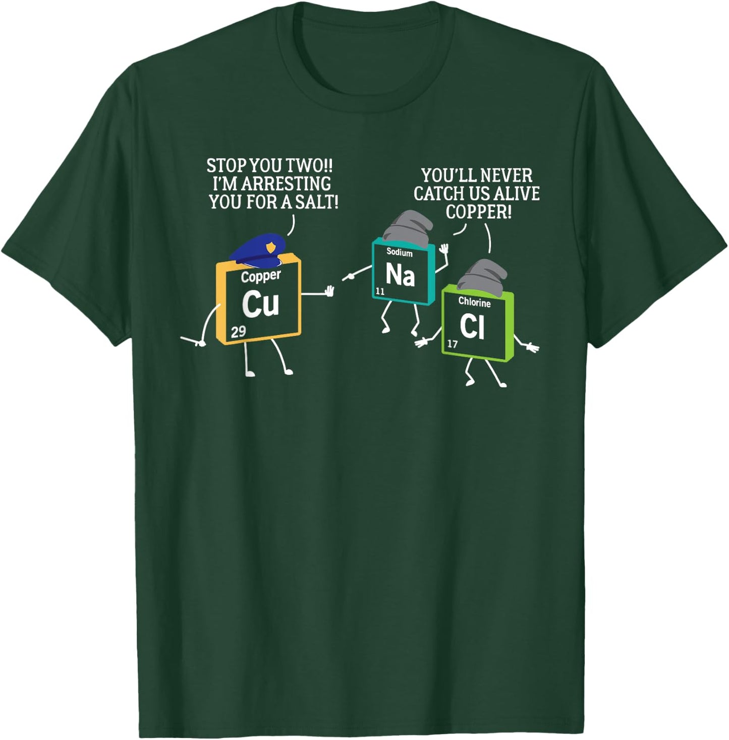 Stop You Two I'm Arresting You Salt Copper Funny Science T-Shirt - T-Shirt | Forest