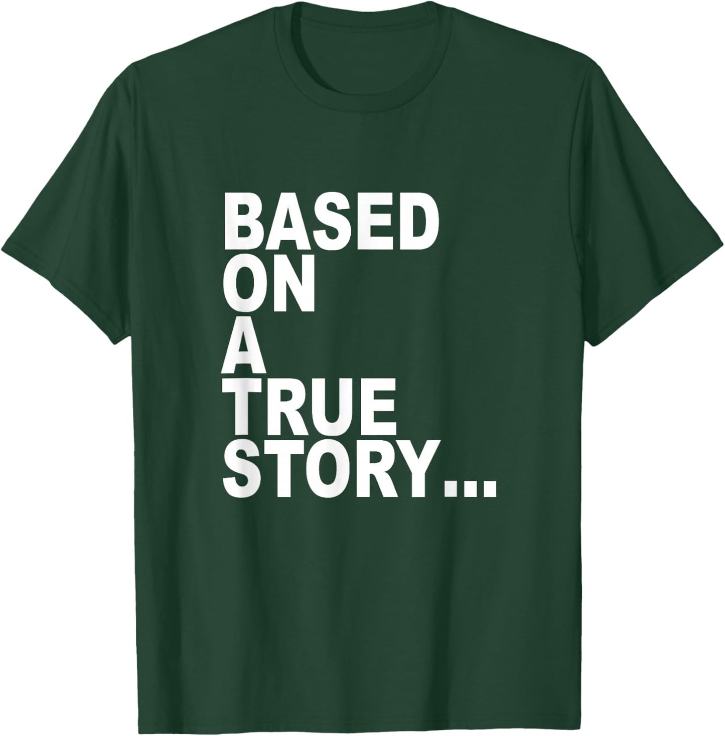 Based on a true story... T-Shirt - T-Shirt | Forest