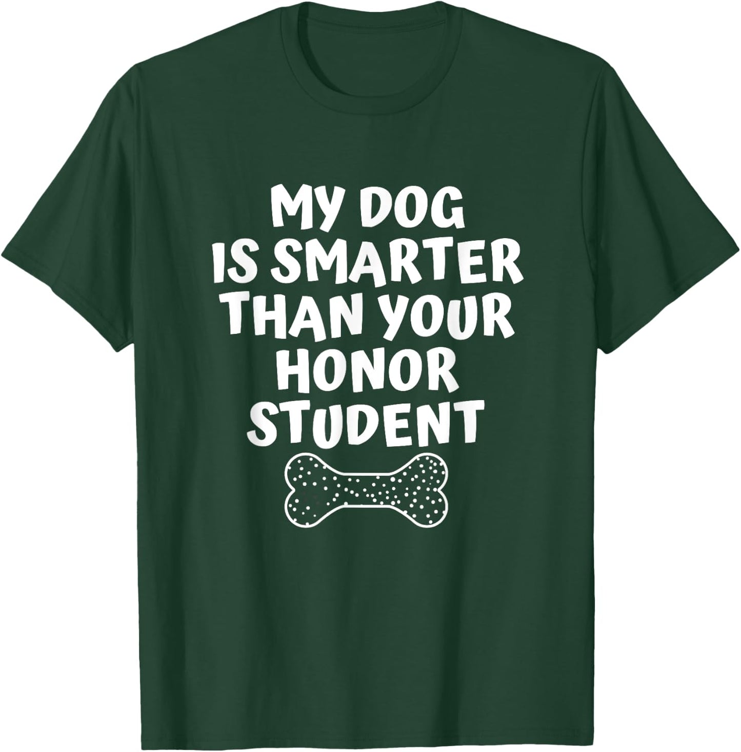 My Dog Is Smarter Than Your Honor Student Funny School Men Women T-Shirt - T-Shirt | Forest