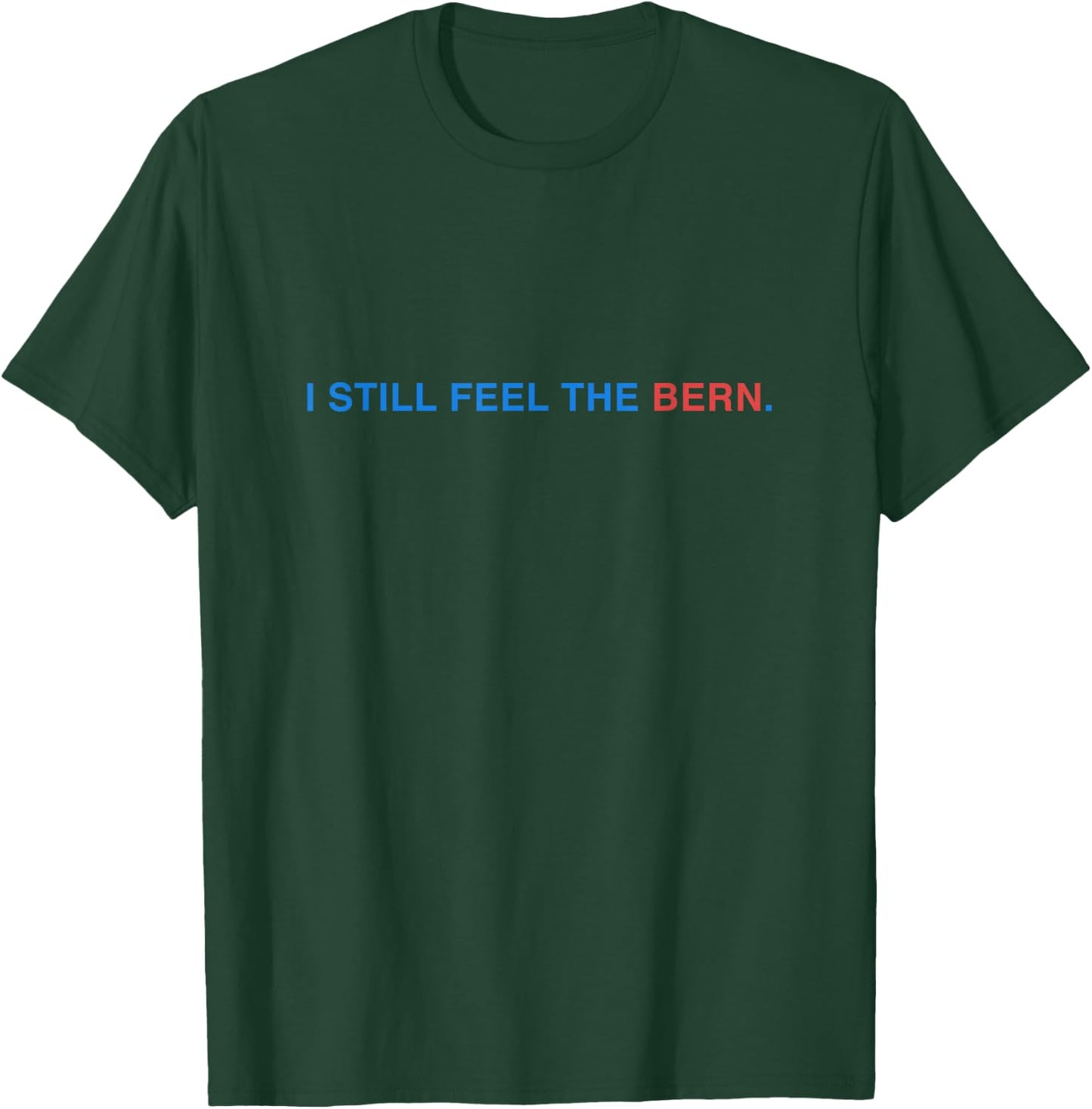 I Still Feel The Bern Bernie Sanders T-Shirt - T-Shirt | Forest