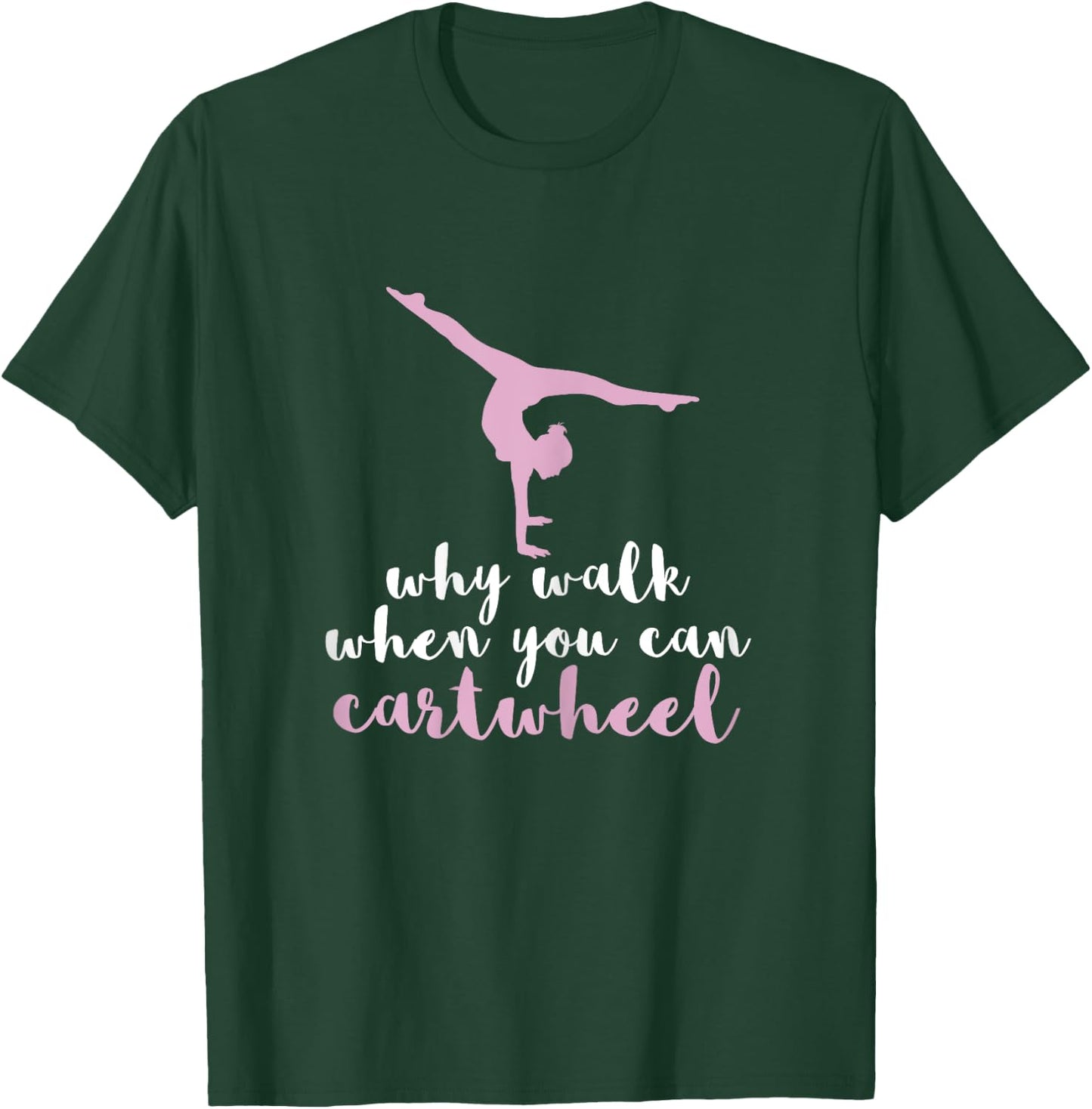 Why Walk When You Can Cartwheel Funny Gymnastics Gift T-Shirt - T-Shirt | Forest