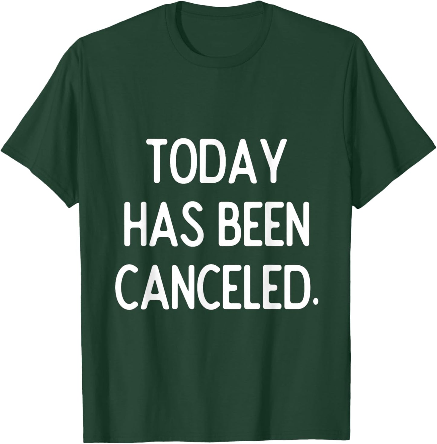 Today Has Been Canceled | Sarcastic Humor T-Shirt - T-Shirt | Forest
