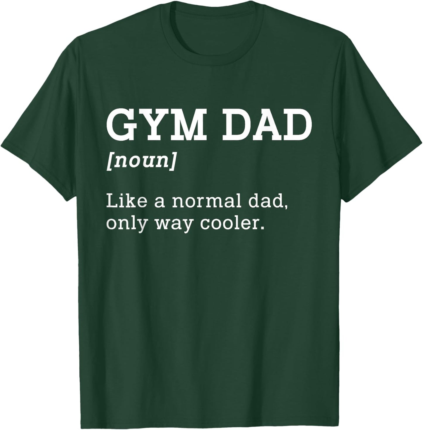 Gym Dad Like A Normal Dad Only Way Cooler Shirt T-Shirt - T-Shirt | Forest