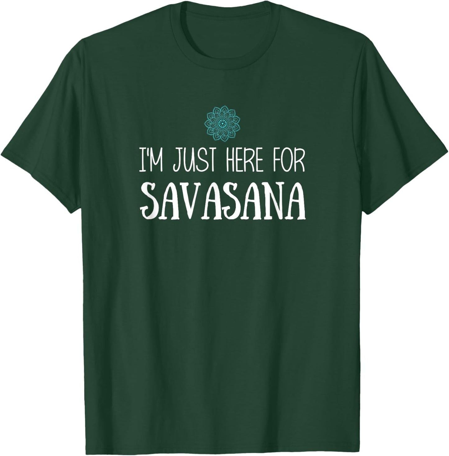 I'm Just Here For Savasana Yoga T-Shirt - T-Shirt | Forest