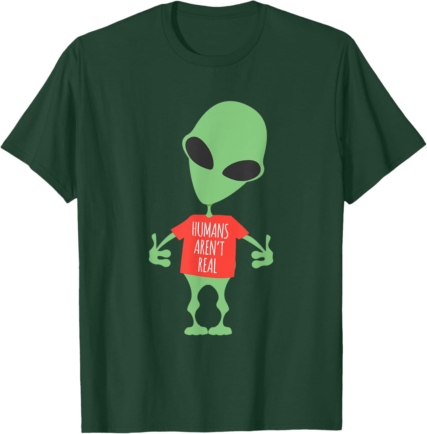 Funny Alien Humans Aren't Real Cute UFO Gift T-Shirt - T-Shirt | Forest