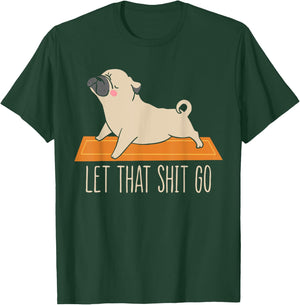 Funny Pug Yoga Let That Shit Go Meditation T-Shirt - T-Shirt | Forest