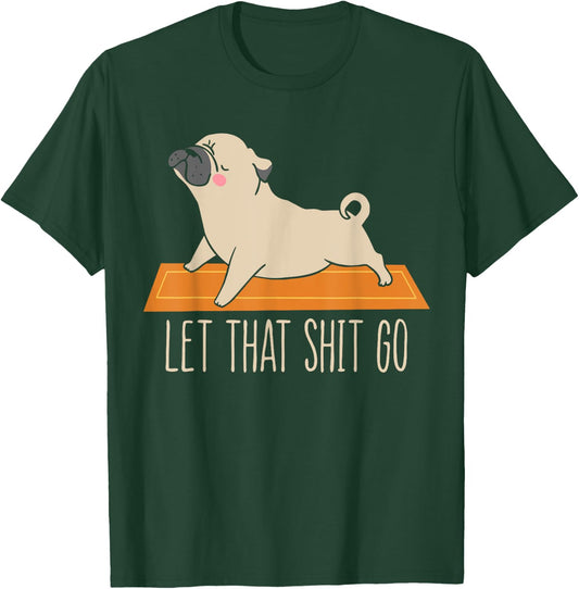 Funny Pug Yoga Let That Shit Go Meditation T-Shirt - T-Shirt | Forest