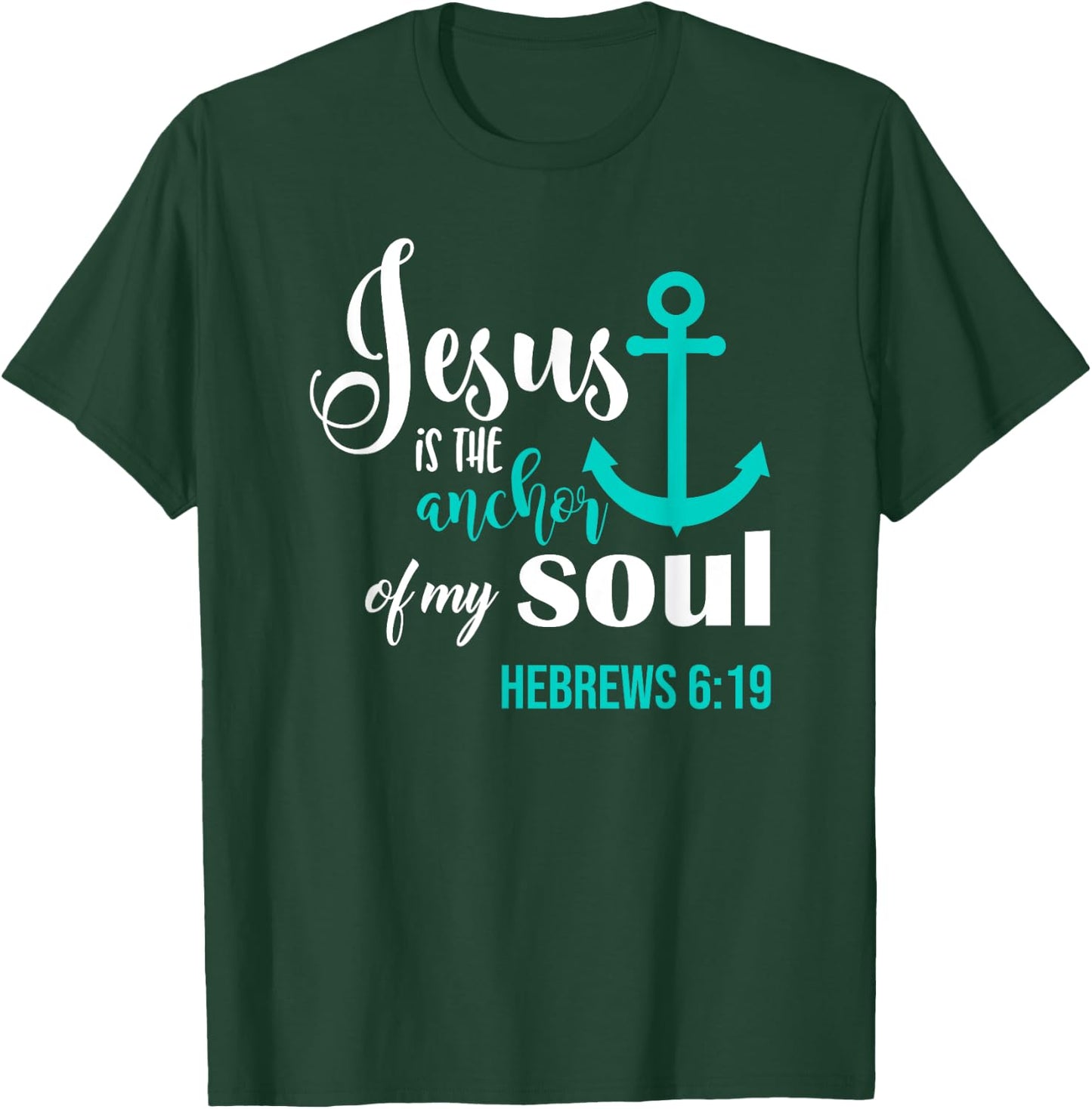 Jesus Is The Anchor Of My Soul Christian T-Shirt - T-Shirt | Forest