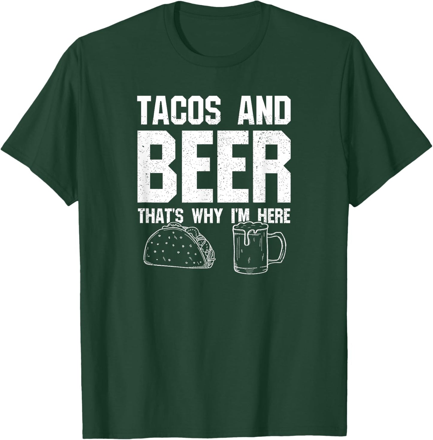 Tacos and Beer That's Why I'm Here: Funny Drinking Beer Dad T-Shirt - T-Shirt | Forest