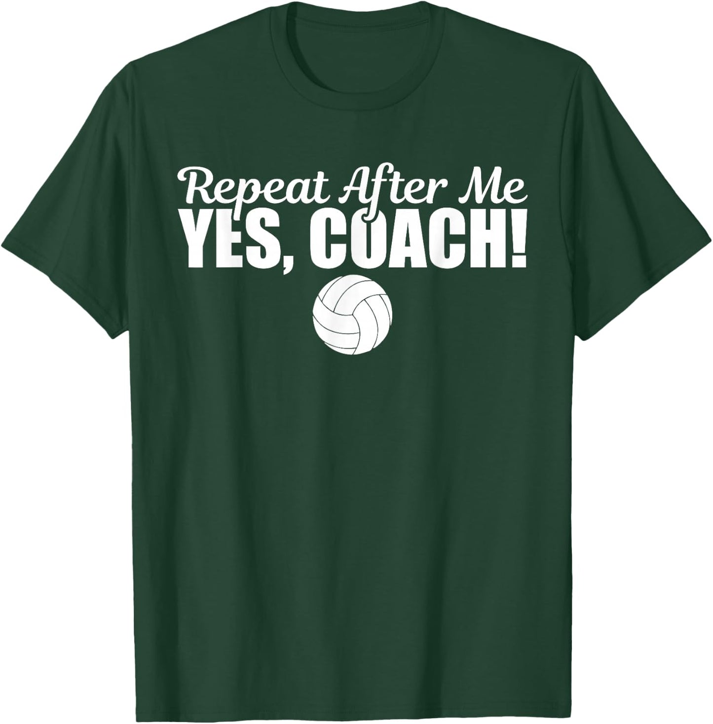 Repeat After Me Yes Coach Funny Sports Volleyball T-Shirt - T-Shirt | Forest