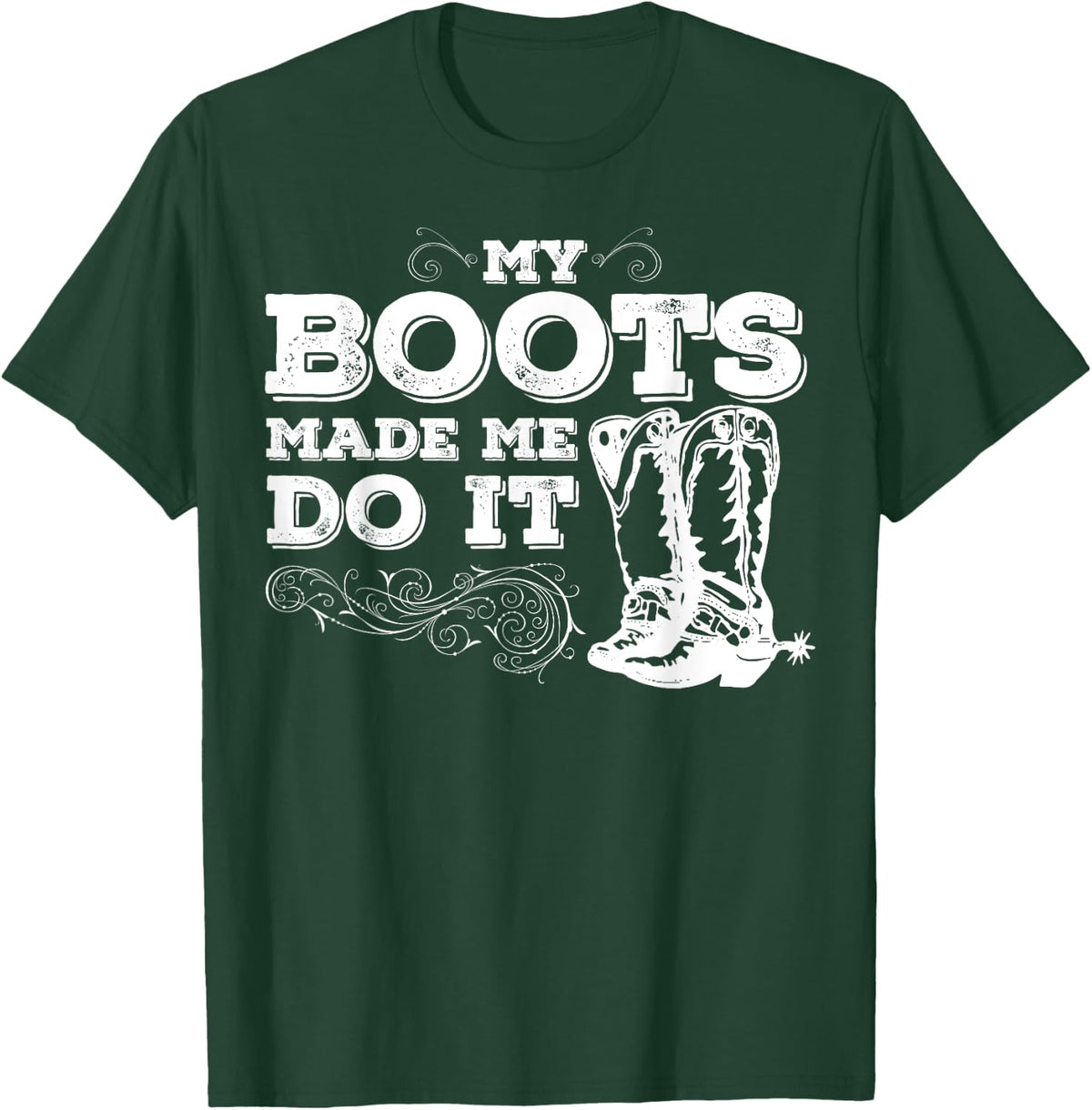 My Boots Made Me Do It, cowboy boots, cowgirl shirt T-Shirt - T-Shirt | Forest