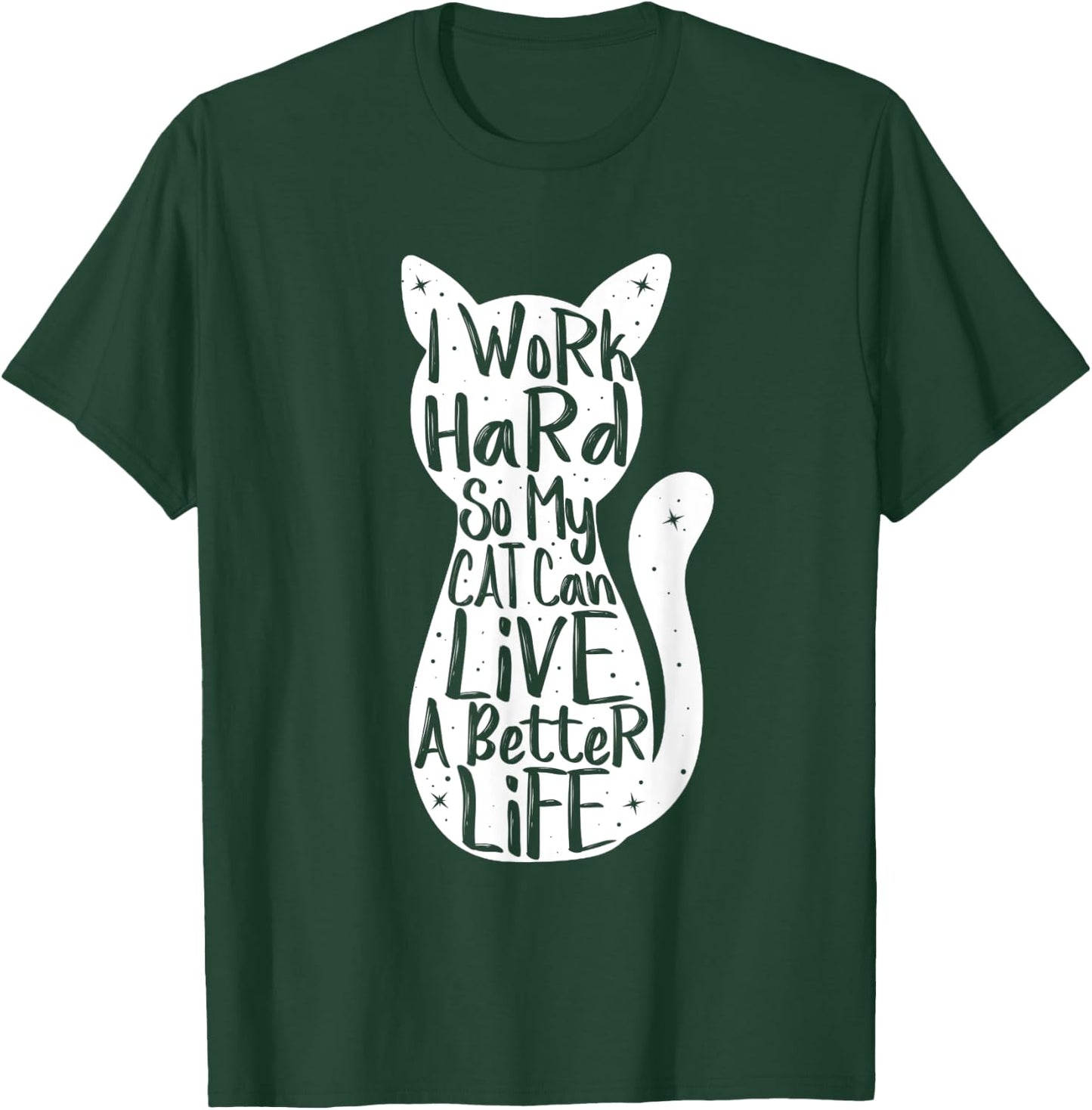 I Work Hard So My Cat Can Have A Better Life Shirt Fun Gift Women T-Shirt - T-Shirt | Forest