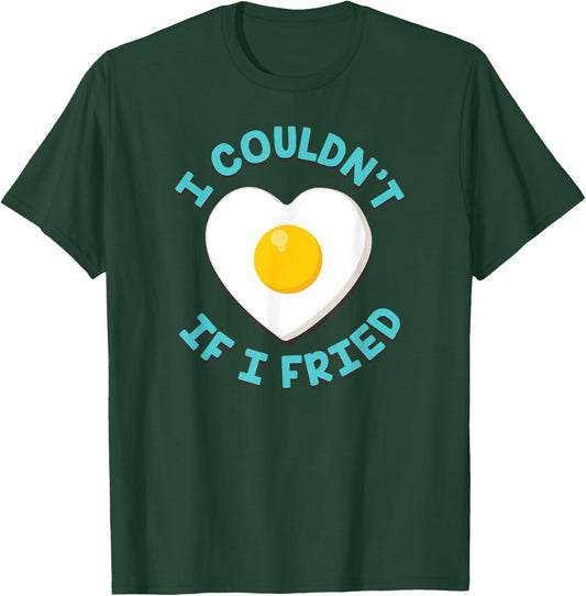 I Couldn't If I Fried Funny Matching T-Shirt - T-Shirt | Forest