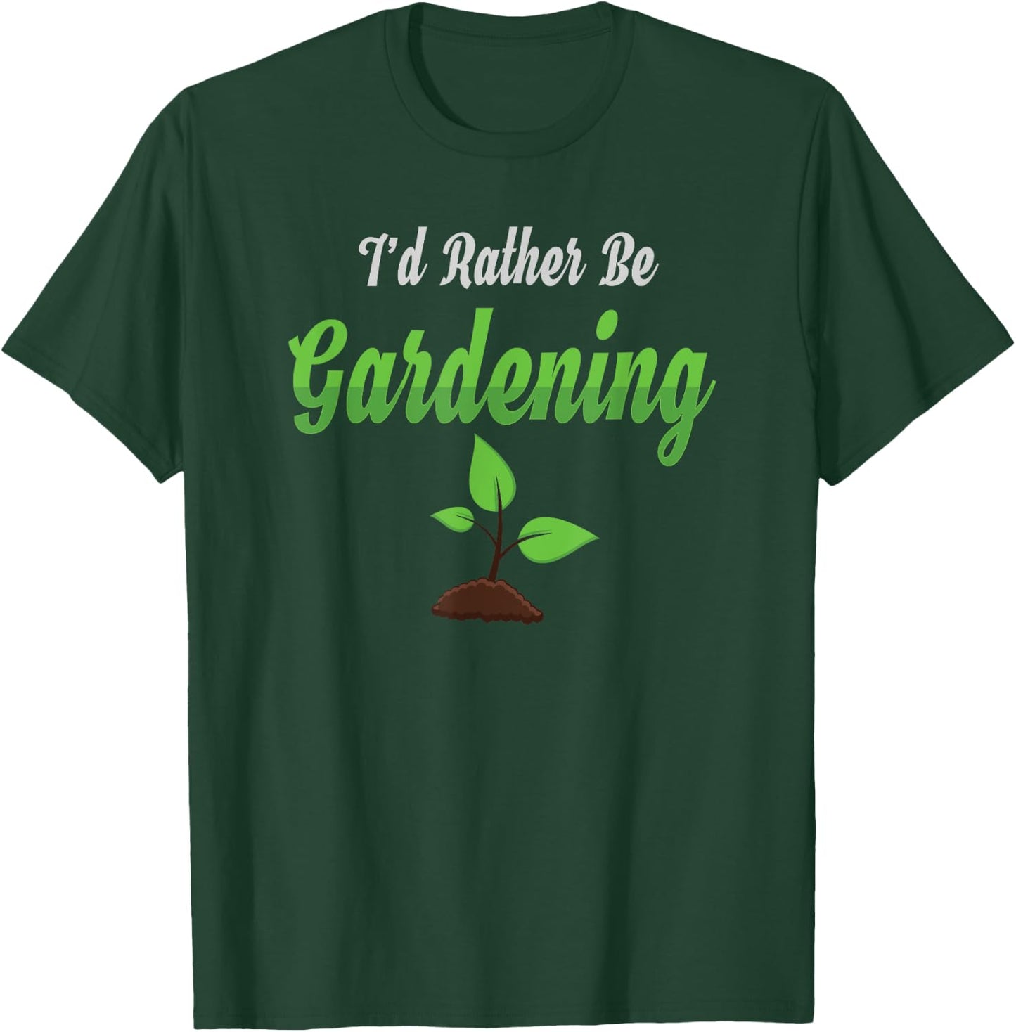 I Would Rather Be Gardening Shirt T-Shirt - T-Shirt | Forest