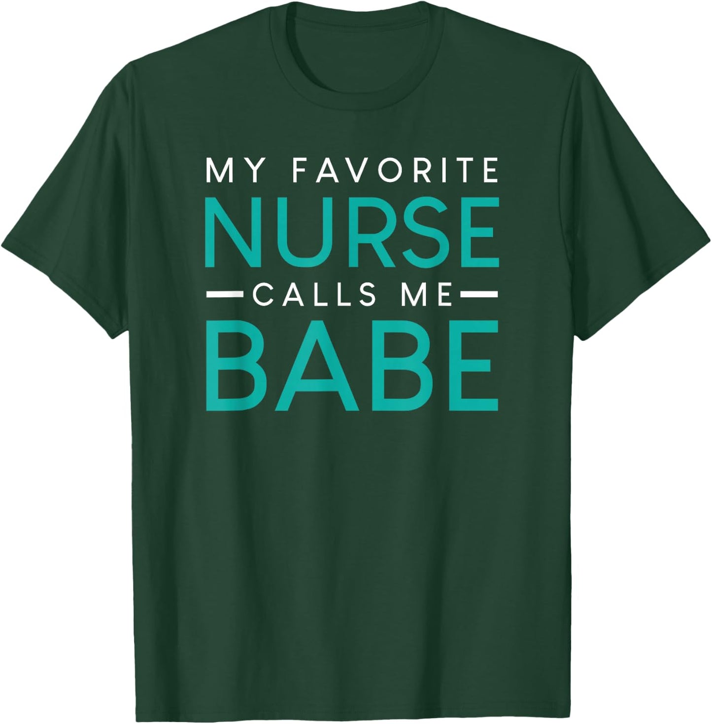 My Favorite Nurse Calls Me Babe nursing couple love T-Shirt - T-Shirt | Forest
