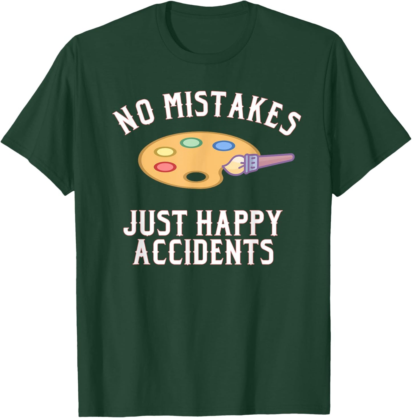 No Mistakes Just Happy Accidents Art Painter Gift T-Shirt - T-Shirt | Forest