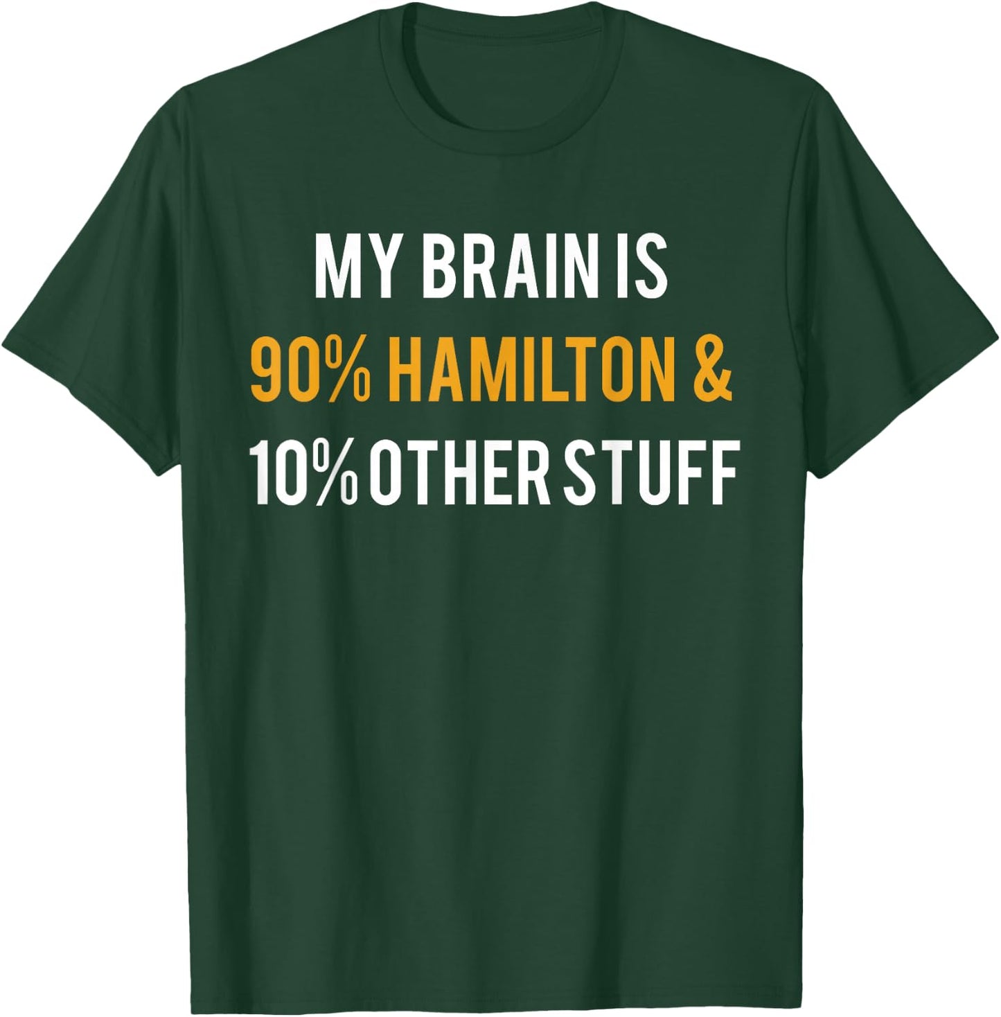Hamilton Shirt My Brain is 90% Hamilton and 10% Other Stuff T-Shirt - T-Shirt | Forest