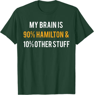 Hamilton Shirt My Brain is 90% Hamilton and 10% Other Stuff T-Shirt - T-Shirt | Forest
