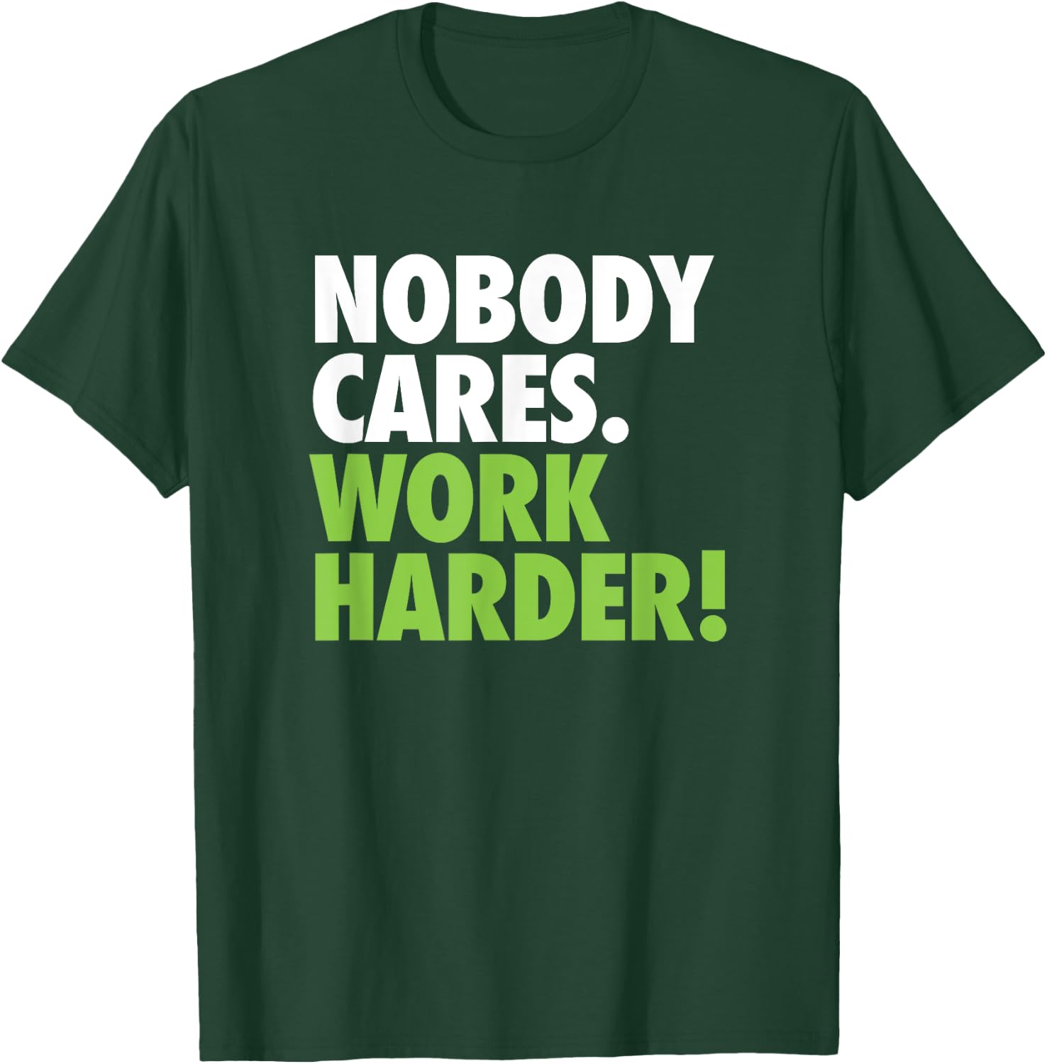 Nobody Cares Work Harder Motivational Workout Gym Top T-Shirt - T-Shirt | Forest