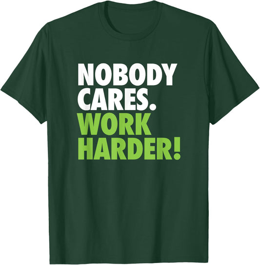 Nobody Cares Work Harder Motivational Workout Gym Top T-Shirt - T-Shirt | Forest