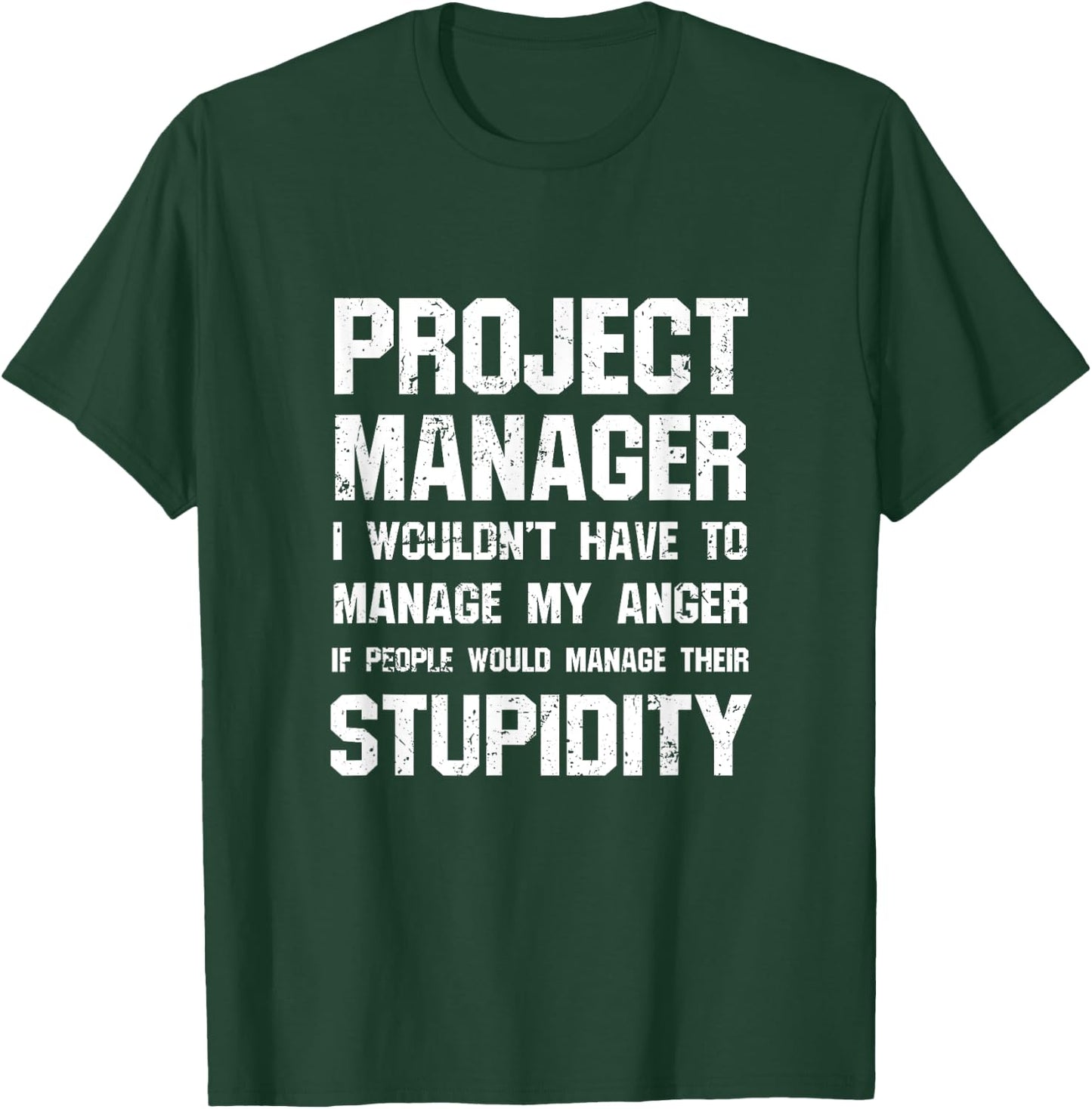 Project Manager - Manage Their Stupidity T-Shirt - T-Shirt | Forest