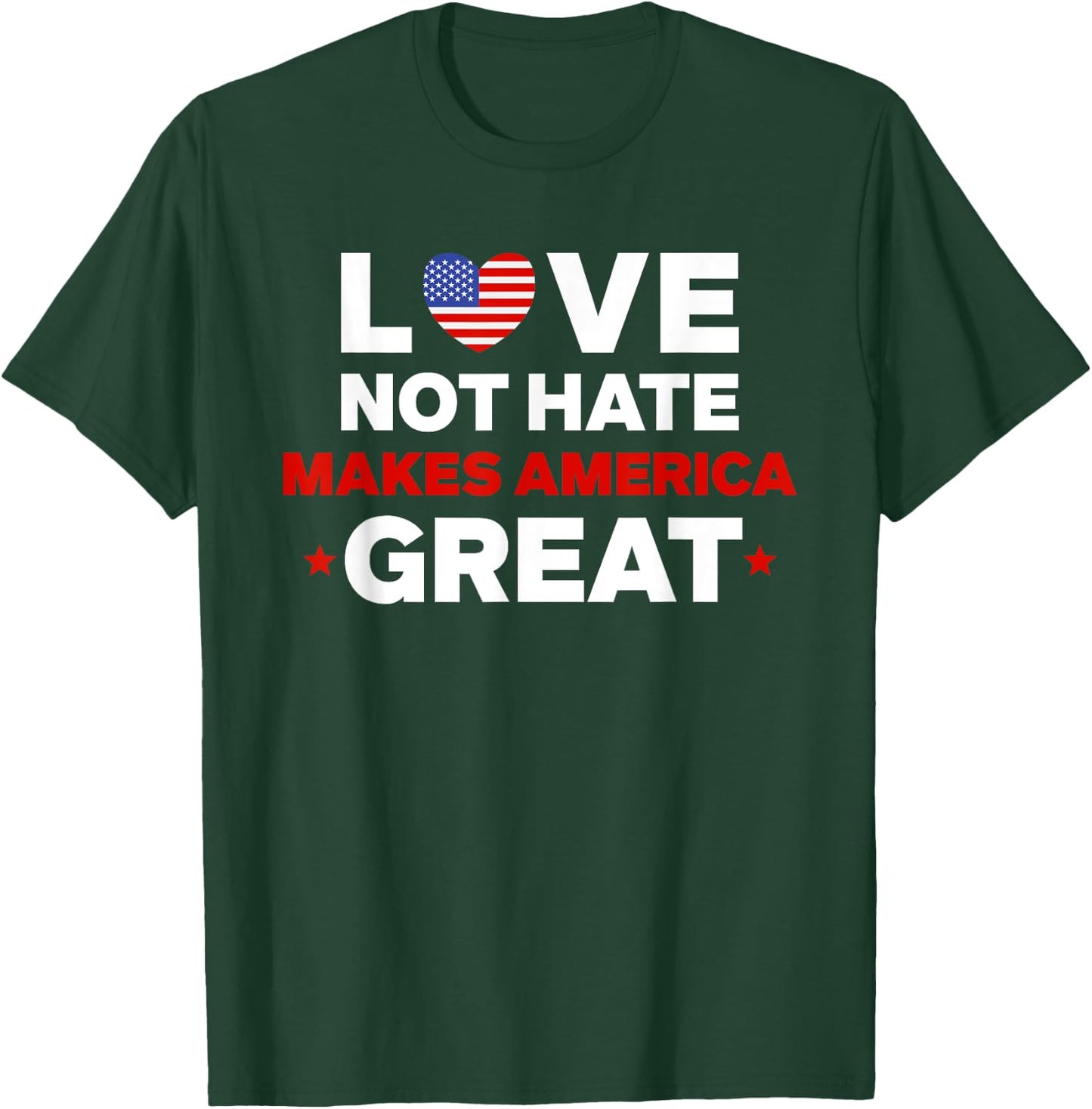 Love Not Hate Makes America Great 4th of July T-Shirt - T-Shirt | Forest