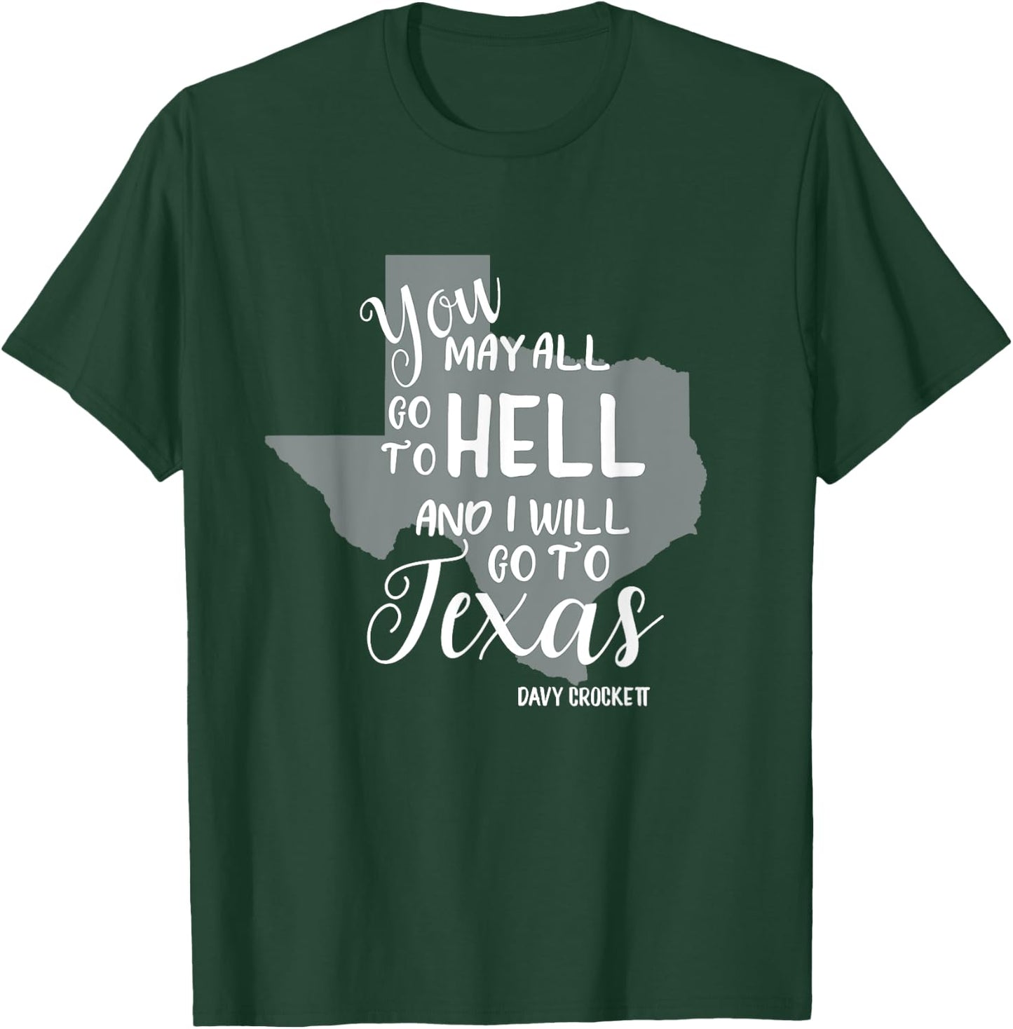 Texas "You May All Go To Hell And I Will Go To Texas" T-Shirt - T-Shirt | Forest
