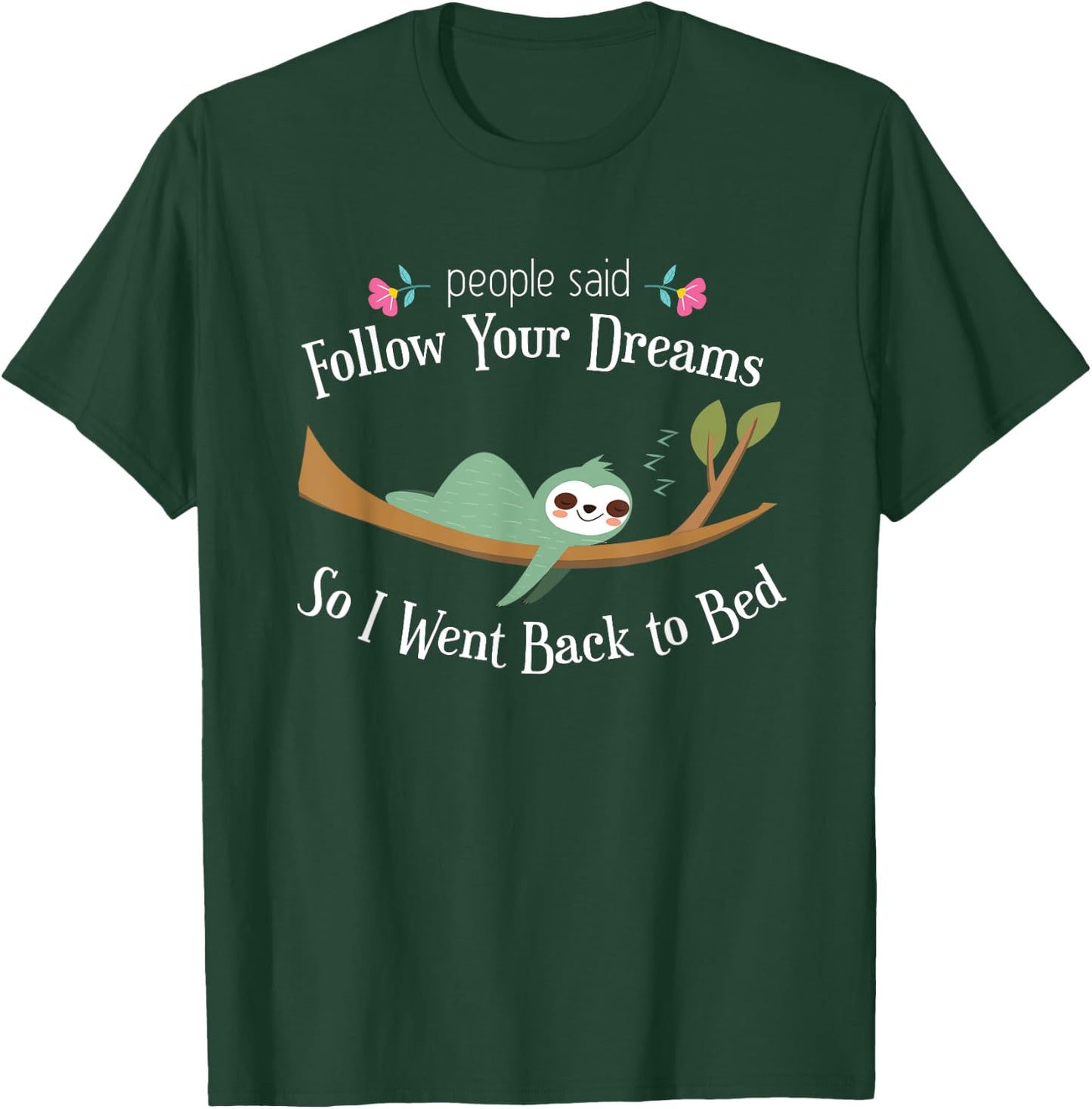 Funny Sloth They Said Follow Your Dreams So I Went to Bed T-Shirt - T-Shirt | Forest