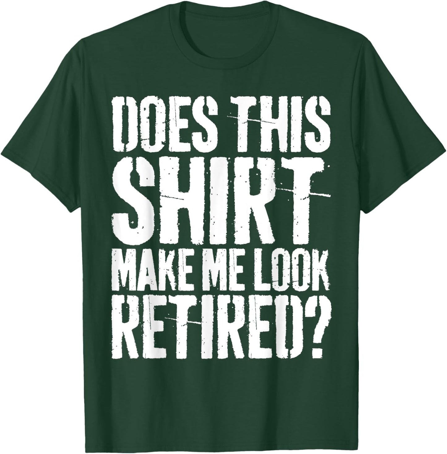 Brooke & Belle Does This Shirt Make Me Look Retired? - Adults - White - Short Sleeve - Letter Print - Modern Retirement Style T-Shirt - T-Shirt | Forest