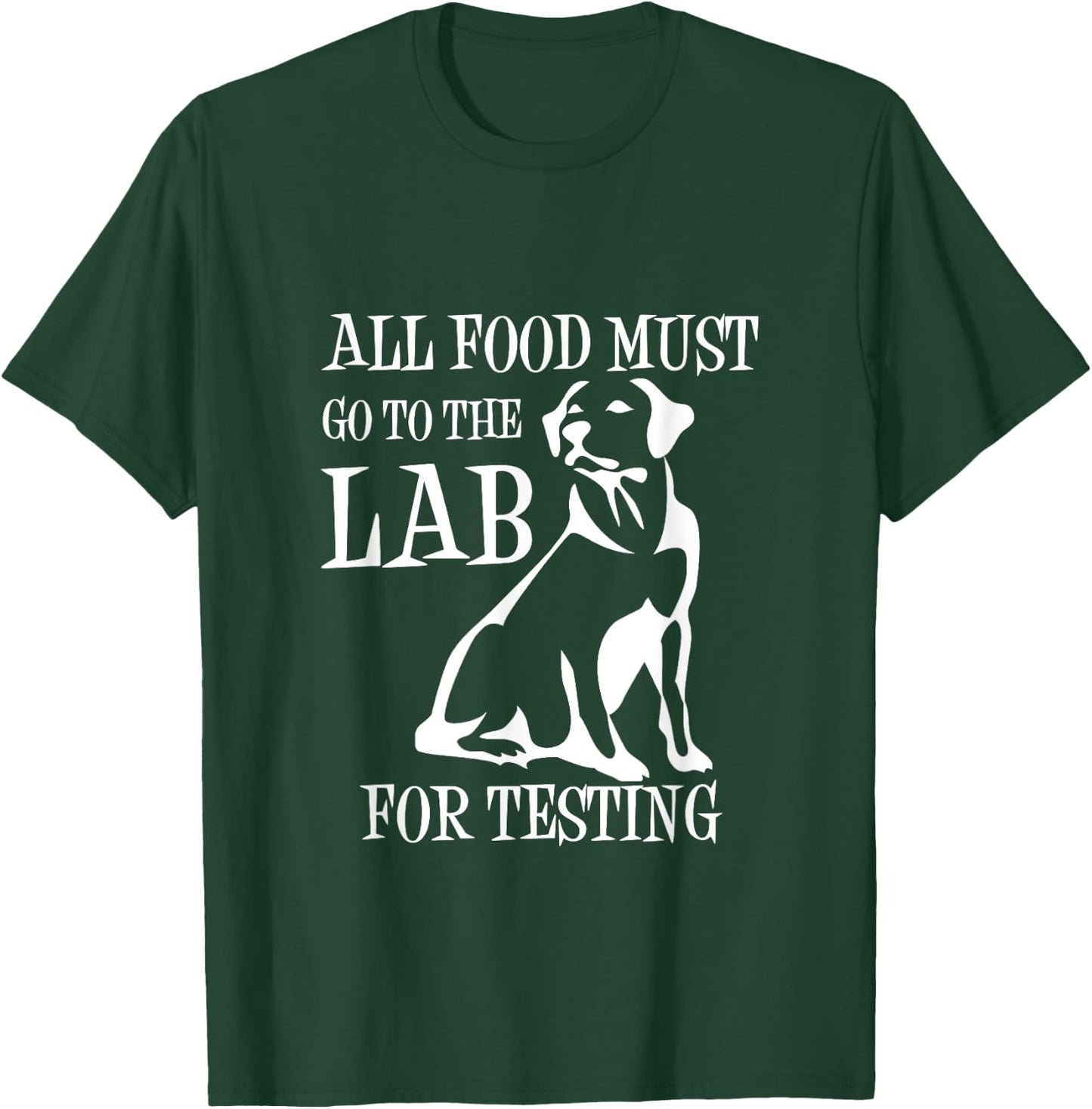 All Food Must Go To The Lab For Testing | Cute Doggie T-Shirt - T-Shirt | Forest