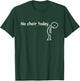 No Choir Today Funny Sad Stickman Choir Singer Men Women T-Shirt - T-Shirt | Forest