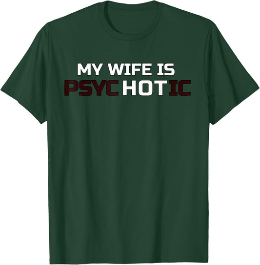 My Wife Is Psychotic | My Wife Is Hot Illusion Funny T-Shirt - T-Shirt | Forest