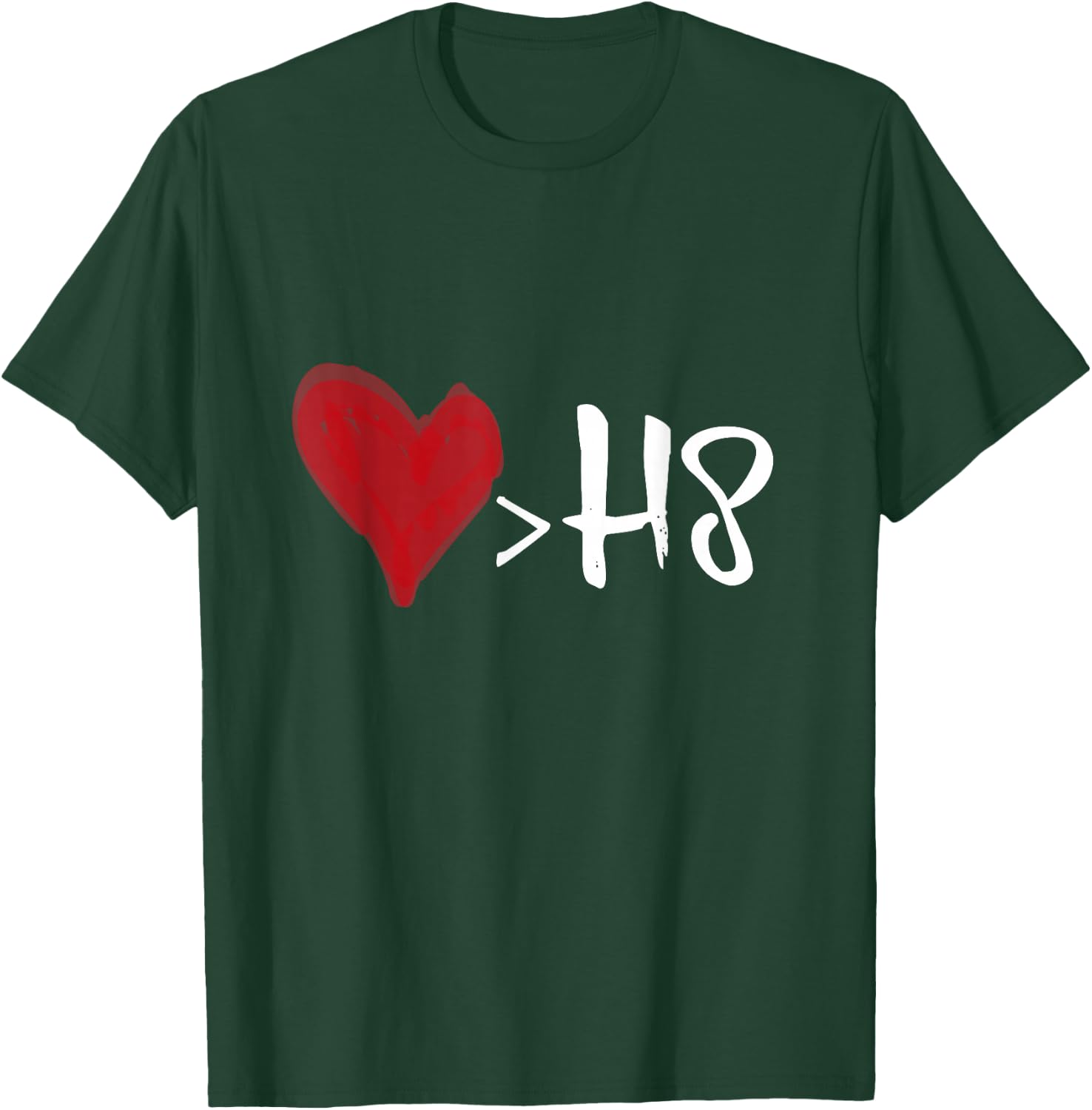 Love is greater than hate T-Shirt - T-Shirt | Forest
