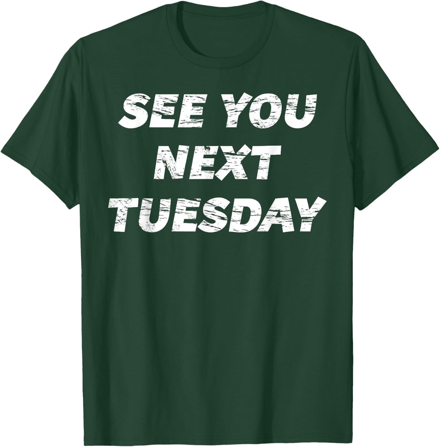 See you Next Tuesday | Funny T-Shirt - T-Shirt | Forest