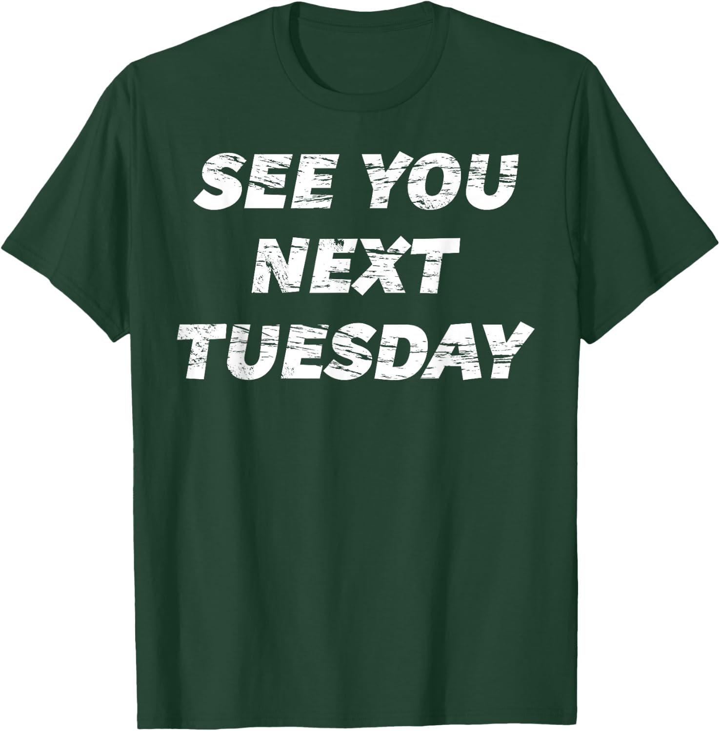 See you Next Tuesday | Funny T-Shirt - T-Shirt | Forest