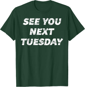 See you Next Tuesday | Funny T-Shirt - T-Shirt | Forest